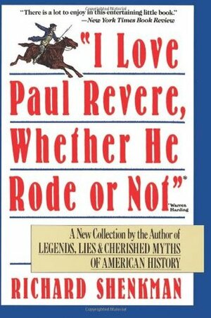 I Love Paul Revere, Whether He Rode or Not by Richard Shenkman