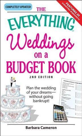 The Everything Weddings on a Budget Book: Plan the wedding of your dreams--without going bankrupt! by Barbara Cameron, Barbara Cameron