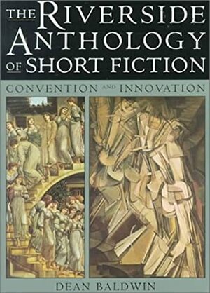 The Riverside Anthology of Short Fiction: Convention and Innovation by Dean Baldwin