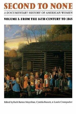 Second to None: A Documentary History of American Women. Volume 1, From the Sixteenth Century to 1865 by Cynthia Russett, Ruth Barnes Moynihan, Ruth Barnes Moynihan, Ruth B. Moynihan