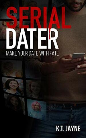 Serial Dater by K.T. Jayne