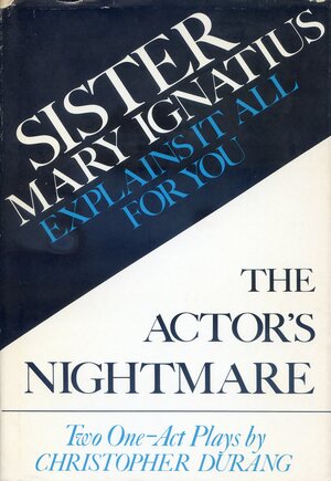 Sister Mary Ignatius Explains it All for You & The Actor's Nightmare by Christopher Durang