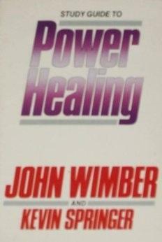 Study Guide to Power Healing by Kevin Springer, John Wimber