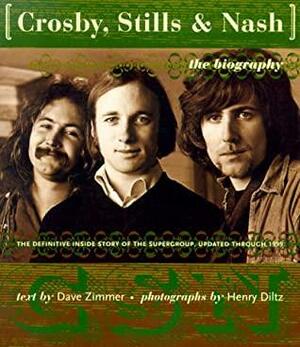 Crosby Stills And Nash: The Biography by Dave Zimmer
