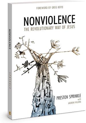 Nonviolence: The Revolutionary Way of Jesus by Preston M. Sprinkle