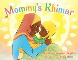 Mommy's Khimar by Jamilah Thompkins-Bigelow, Ebony Glenn
