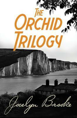 The Orchid Trilogy: The Military Orchid, A Mine of Serpents, The Goose Cathedral by Jocelyn Brooke