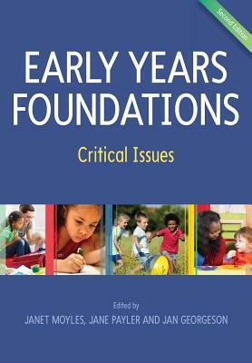 Early Years Foundations: Critical Issues by Janet Moyles, Jan Georgeson, Jane Payler