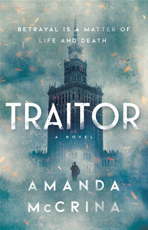 Traitor: A Novel of World War II by Amanda McCrina