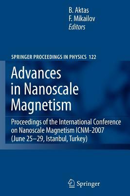 Advances in Nanoscale Magnetism: Proceedings of the International Conference on Nanoscale Magnetism Icnm-2007, June 25 -29, Istanbul, Turkey by 