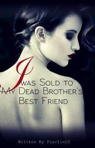 I was Sold to My Dead Brother's Best Friend by Jaqueline E. Pearson