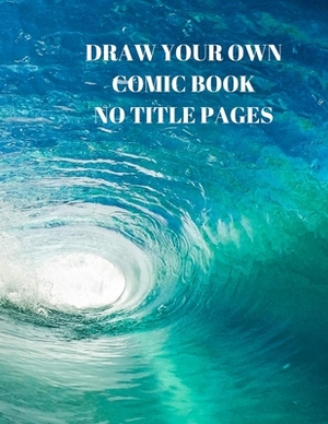 Draw Your Own Comic Book No Title Pages: 90 Pages of 8.5 X 11 Inch Comic Book First Pages by Larry Sparks