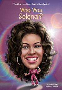 Who Was Selena? by Max Bisantz, Who HQ, Kate Bisantz