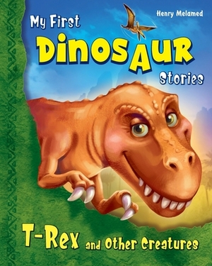 My First Dinosaur Stories: T-Rex and Other Creatures by Svitlana Gorpinchenko, Henry Melamed