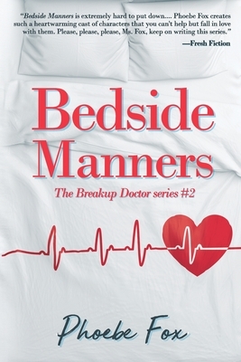 Bedside Manners: The Breakup Doctor series #2 by Phoebe Fox
