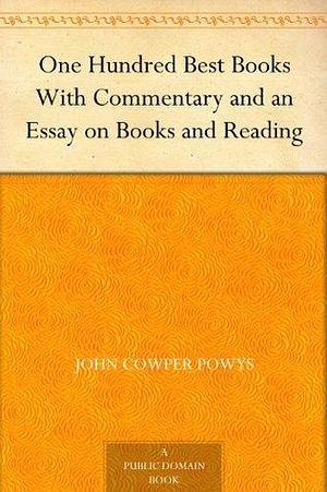 One Hundred Best Books, With Commentary and an Essay on Books and Reading by John Cowper Powys, John Cowper Powys