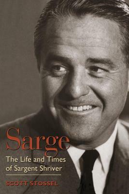 Sarge: The Life and Times of Sargent Shriver by Scott Stossel