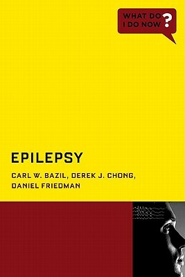 Epilepsy by Daniel Friedman, Carl W. Bazil, Derek J. Chong