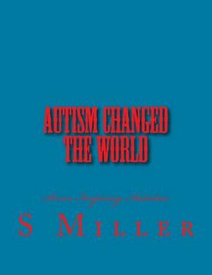 Autism Changed the World: 7 Autistics who made the world better by S. J. Miller