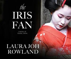 The Iris Fan: A Novel of Feudal Japan by Laura Joh Rowland