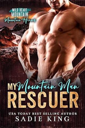 My Mountain Man Rescuer by Sadie King