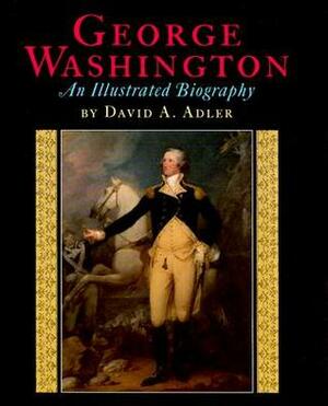 George Washington: An Illustrated Biography by David A. Adler