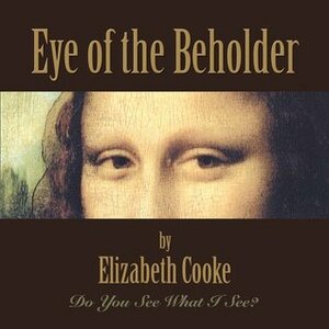 Eye of the Beholder by Elizabeth Cooke