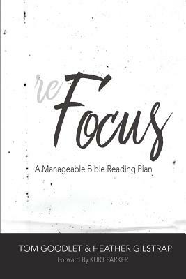 ReFocus: A Manageable Bible Reading Plan by Heather Gilstrap, Tom Goodlet