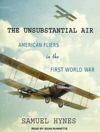 The Unsubstantial Air: American Fliers in the First World War by Samuel Hynes