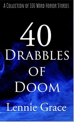 40 Drabbles of Doom by Lennie Grace