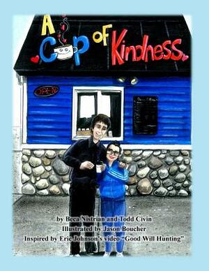 A Cup of Kindness by Beca Nistrian, Todd Civin