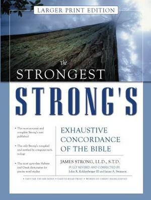 The Strongest Strong's Exhaustive Concordance of the Bible Larger Print Edition by John R. Kohlenberger III