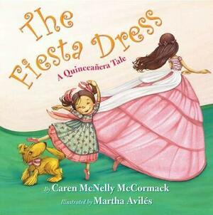 The Fiesta Dress: A Quinceanera Tale by Caren McNelly McCormack