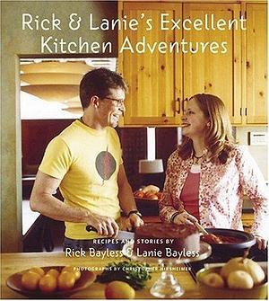 Rick and Lanie's Excellent Kitchen Adventures: Recipes and Stories by Rick Bayless, Rick Bayless, Lanie Bayless