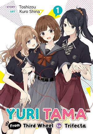 Yuri Tama: From Third Wheel to Trifecta Volume 1 by Tristan K. Hill, Toshizou