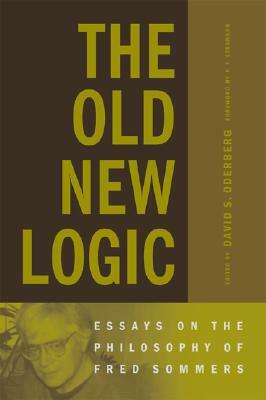 The Old New Logic: Essays on the Philosophy of Fred Sommers by 
