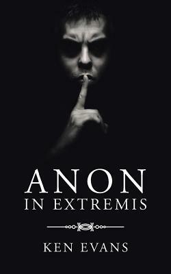 Anon in Extremis by Ken Evans