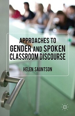 Approaches to Gender and Spoken Classroom Discourse by Helen Sauntson