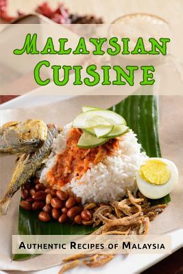 Malaysian Cuisine: Authentic Recipes of Malaysia by Jr Stevens