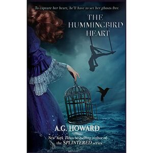 The Hummingbird Heart (Haunted Hearts Legacy) by A.G. Howard