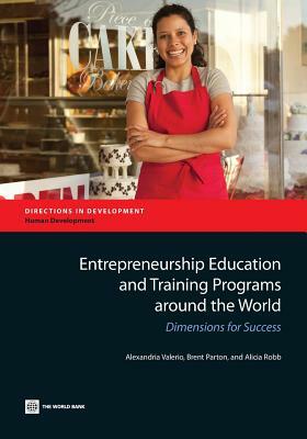 Entrepreneurship Education and Training Programs Around the World: Dimensions for Success by Alexandria Valerio, Brent Parton, Alicia Robb