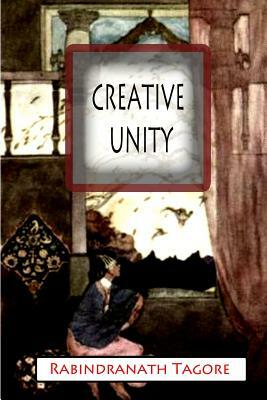 Creative Unity by Rabindranath Tagore