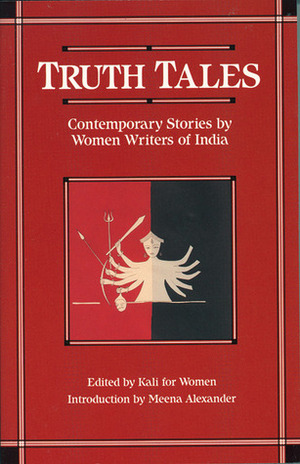 Truth Tales: Contemporary Stories by Women Writers of India by Laura Kalpakian, Meena Alexander