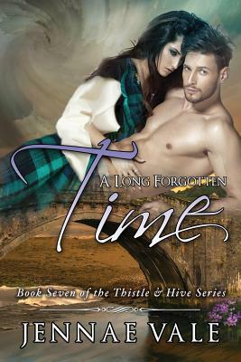 A Long Forgotten Time: Book Seven of The Thistle & Hive Series by Jennae Vale
