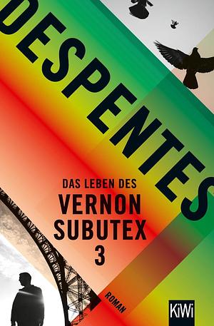 Das Leben des Vernon Subutex 3 by Virginie Despentes