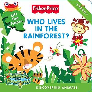 Fisher-Price: Who Lives in the Rainforest?: Discovering Animals by Nora Pelizzari