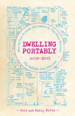 Dwelling Portably 2009-2015: More Tips from the People Who Inspired the Tiny House Movement, Plus Highlights from 2000-2008 by Bert Davis