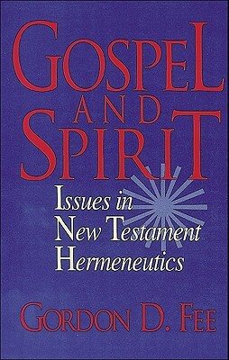 Gospel and Spirit: Issues in New Testament Hermeneutics by Gordon D. Fee