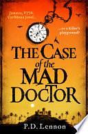 The Case of the Mad Doctor: Inspired by the true story of Jamaica's first serial killer by P.D. Lennon