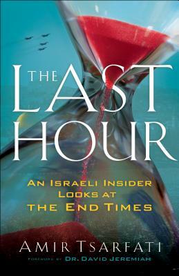 The Last Hour: An Israeli Insider Looks at the End Times by Amir Tsarfati